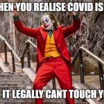 dancing joker | WHEN YOU REALISE COVID IS 19; SO IT LEGALLY CANT TOUCH YOU | image tagged in dancing joker | made w/ Imgflip meme maker
