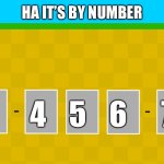 123456789 | HA IT’S BY NUMBER; 1     2   3      4    5    6      7     8     9 | image tagged in super mario maker level code | made w/ Imgflip meme maker