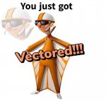 You just got vectored