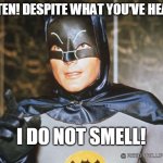 Batman Smells Christmas Song | LISTEN! DESPITE WHAT YOU'VE HEARD; I DO NOT SMELL! @ REED PHILLIPS RADIO | image tagged in batman-adam west | made w/ Imgflip meme maker