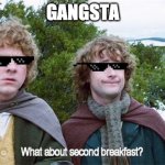 sEcOnD bReAkFaSt | GANGSTA | image tagged in second breakfast | made w/ Imgflip meme maker