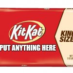 Kit Kat Wrapper | PUT ANYTHING HERE | image tagged in kit kat wrapper | made w/ Imgflip meme maker