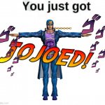 You just got Jojoed!