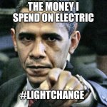 USA budget - ELECTRIC | THE MONEY I SPEND ON ELECTRIC #LIGHTCHANGE | image tagged in memes,pissed off obama | made w/ Imgflip meme maker