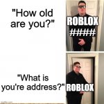 Roblox Safe chat be like. | "How old are you?"; ROBLOX ####; "What is you're address?"; ROBLOX | image tagged in door gaurd | made w/ Imgflip meme maker