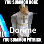 Dorime | YOU SUMMON DOGE; YOU SUMMON PATRICK | image tagged in dorime | made w/ Imgflip meme maker