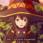 Megumin may I ask what happened
