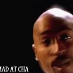 Tupac I ain’t mad at cha gif meme