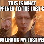 Zorg Meme | THIS IS WHAT HAPPENED TO THE LAST GUY WHO DRANK MY LAST PEPSI | image tagged in memes,zorg | made w/ Imgflip meme maker