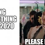 PMA 2020 | HOPING FOR SOMETHING GOOD IN 2020; PLEASE KIND SIR | image tagged in hopeful jack | made w/ Imgflip meme maker