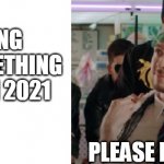Hopeful | HOPING FOR SOMETHING GOOD IN 2021; PLEASE KIND SIR | image tagged in hopeful jack | made w/ Imgflip meme maker