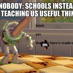The mitochondria is the powerhouse of the cell | NOBODY: SCHOOLS INSTEAD OF TEACHING US USEFUL THINGS; CELL; MITOCHONDRIA | image tagged in buzz lightyear hmm yes | made w/ Imgflip meme maker