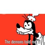 The demons told me to