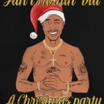 Tupac ain't nothin' but a Christmas party meme