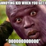 thanshaq | THAT ONE ANNOYING KID WHEN YOU GET IN TROUBLE; " OOOOOOOOOOOO" | image tagged in thanshaq | made w/ Imgflip meme maker