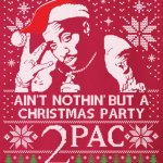 Tupac ain't nothin' but a Christmas party