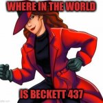 Carmen San Diego | WHERE IN THE WORLD; IS BECKETT 437 | image tagged in carmen san diego,beckett437 | made w/ Imgflip meme maker