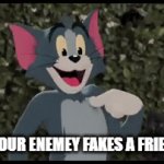 fake friends in a nutshell | WHEN YOUR ENEMEY FAKES A FRIENDSHIP | image tagged in gifs,tom and jerry | made w/ Imgflip video-to-gif maker