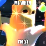 Ree kid | ME WHEN; I'M 21 | image tagged in ree kid | made w/ Imgflip meme maker