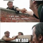 I can do my hw after | MY BROTHER WHO'S PLAYING VIDEO GAMES; ME WHO HASN'T FINISHED MY HOMEWORK; MY DAD | image tagged in i got you brother,dads,memes,brothers,homework,video games | made w/ Imgflip meme maker