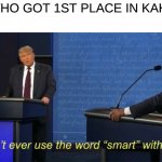 i am the defination of smart | ME WHO GOT 1ST PLACE IN KAHOOT | image tagged in dont ever use the word smart with me,kahoot | made w/ Imgflip meme maker