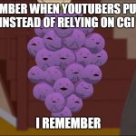 Member Berries | REMEMBER WHEN YOUTUBERS PUT OUT CONTENT INSTEAD OF RELYING ON CGI WAIFUS? I REMEMBER | image tagged in memes,member berries | made w/ Imgflip meme maker