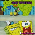 Pokemon Types | GHOST TYPE ATTACK; PSYCHIC TYPES; NORMAL TYPES | image tagged in scared not scared spongebob against ghost,pokemon | made w/ Imgflip meme maker