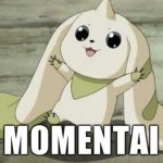 "Momentai" meme with no captions | image tagged in terriermon says momentai,digimon | made w/ Imgflip meme maker