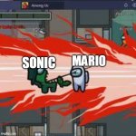 SONIC VS MARIO | MARIO; SONIC | image tagged in among us kill | made w/ Imgflip meme maker