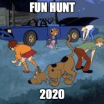 Fun Hunt 2020 | FUN HUNT; 2020 | image tagged in scooby and gang search look | made w/ Imgflip meme maker
