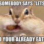 christian memes | WHEN SOMEBODY SAYS "LETS PRAY"; AND YOUR ALREADY EATING | image tagged in chipmunk | made w/ Imgflip meme maker