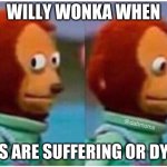 Willy Wonka troture factory | WILLY WONKA WHEN; KIDS ARE SUFFERING OR DYING | image tagged in awkward | made w/ Imgflip meme maker