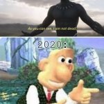 Dark humor | 2020: | image tagged in right back at ya buckaroo,dark humor,black panther | made w/ Imgflip meme maker