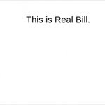 This is Real Bill.