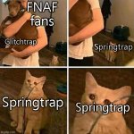r | FNAF fans; Glitchtrap; Springtrap; Springtrap; Springtrap | image tagged in crying cat comic | made w/ Imgflip meme maker