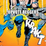 Break them! | ME; UPVOTE BEGGERS | image tagged in bat breaker | made w/ Imgflip meme maker