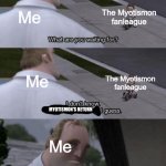 I don't know Something amazing I guess | The Myotismon fanleague; Me; Me; The Myotismon fanleague; MYOTISMON'S RETURN; Me | image tagged in i don't know something amazing i guess | made w/ Imgflip meme maker