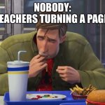Peter Parker sucking fingers | NOBODY:
TEACHERS TURNING A PAGE: | image tagged in peter parker sucking fingers | made w/ Imgflip meme maker