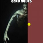 confused scp 096 | SEND NUDES | image tagged in confused scp 096 | made w/ Imgflip meme maker