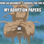 Gaara protected by his mom | MY MOM DURING AN ARGUMENT: I CARRIED YOU FOR 9 MONTHS; MY ADOPTION PAPERS; ME | image tagged in gaara protected by his mom | made w/ Imgflip meme maker