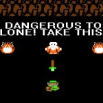 It's too dangerous to go alone