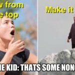 From the top make it drop | image tagged in from the top make it drop,memes | made w/ Imgflip meme maker
