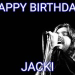 Jacki bday | HAPPY BIRTHDAY; JACKI | image tagged in bob seger quote | made w/ Imgflip meme maker