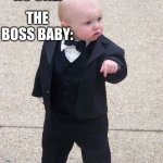 brah | NO ONE:; THE BOSS BABY: | image tagged in memes,baby godfather | made w/ Imgflip meme maker