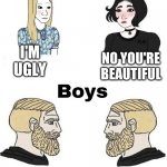 girlsvsboys | I'M UGLY; NO YOU'RE BEAUTIFUL; I'M UGLY; YOU JUST REALIZED? | image tagged in girls vs boys but with the right subtitles | made w/ Imgflip meme maker