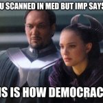 So this is how democracy dies | WHEN YOU SCANNED IN MED BUT IMP SAYS U FAKED; SO THIS IS HOW DEMOCRACY DIES | image tagged in so this is how democracy dies | made w/ Imgflip meme maker
