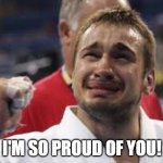 Proud | I'M SO PROUD OF YOU! | image tagged in happy tears terry,proud,proud of you,tears of joy,way to go,so proud | made w/ Imgflip meme maker