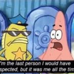 New template! | image tagged in but it was me all along patrick,memes | made w/ Imgflip meme maker