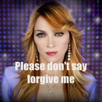 Madonna please don’t say forgive me