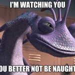 Randall Boggs (Monsters Inc.) | I'M WATCHING YOU; YOU BETTER NOT BE NAUGHTY | image tagged in randall boggs monsters inc | made w/ Imgflip meme maker